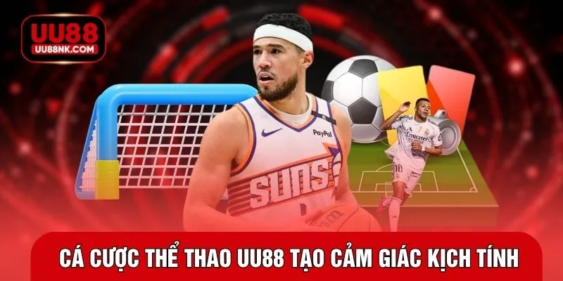 Cá cược thể thao UU88 tạo cảm giác kịch tính