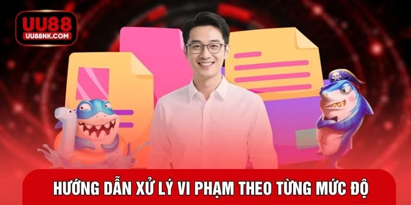 Hướng dẫn xử lý vi phạm theo từng mức độ
