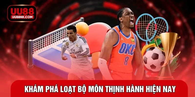 Khám phá loạt bộ môn thịnh hành hiện nay