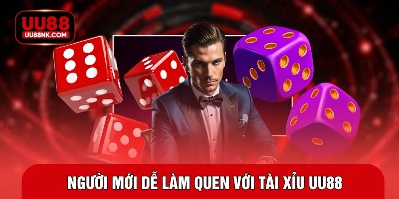 Người mới dễ làm quen với tài xỉu UU88