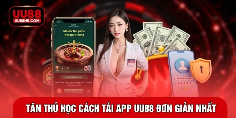 Tân thủ học cách tải app UU88 đơn giản nhất