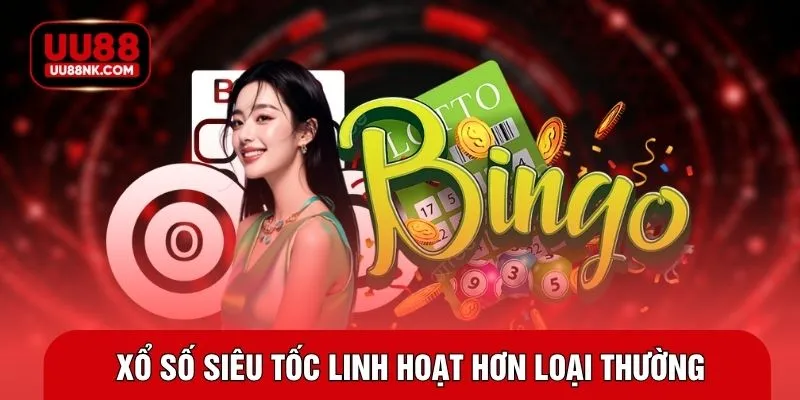 Xổ số siêu tốc linh hoạt hơn loại thường