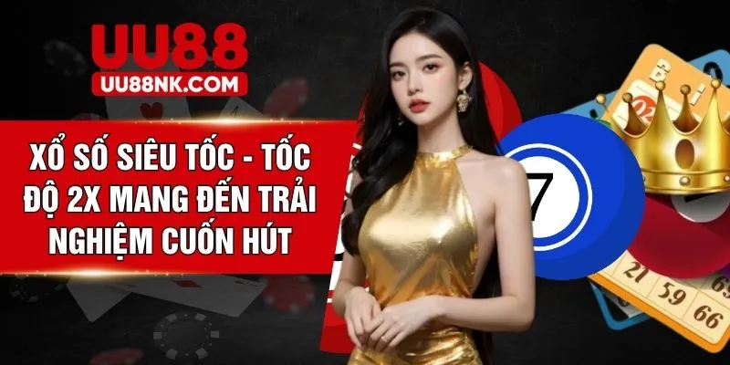 Xổ Số Siêu Tốc - Tốc Độ 2X Mang Đến Trải Nghiệm Cuốn Hút